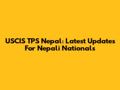USCIS TPS Nepal: Latest Updates For Nepali Nationals