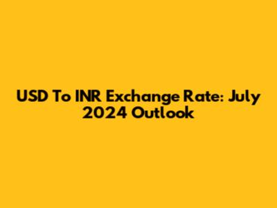 USD To INR Exchange Rate: July 2024 Outlook