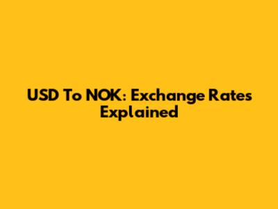 USD To NOK: Exchange Rates Explained