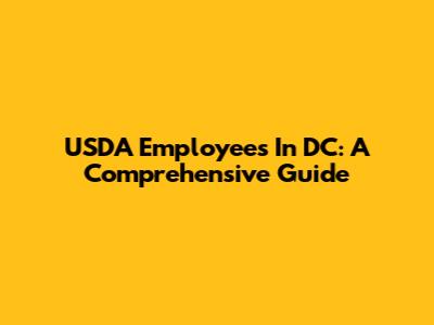 USDA Employees In DC: A Comprehensive Guide