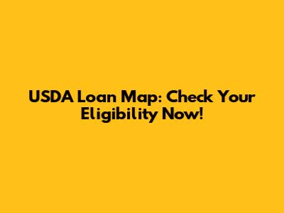 USDA Loan Map: Check Your Eligibility Now!