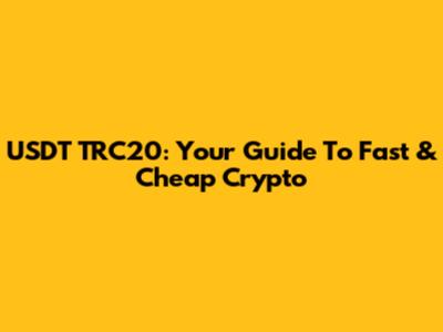 USDT TRC20: Your Guide To Fast & Cheap Crypto