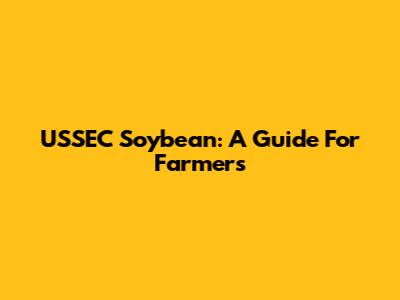 USSEC Soybean: A Guide For Farmers