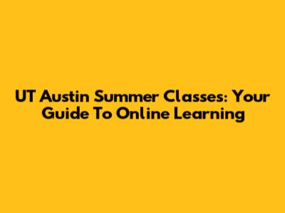 UT Austin Summer Classes: Your Guide To Online Learning