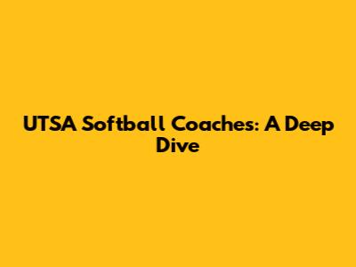 UTSA Softball Coaches: A Deep Dive