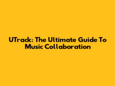 UTrack: The Ultimate Guide To Music Collaboration