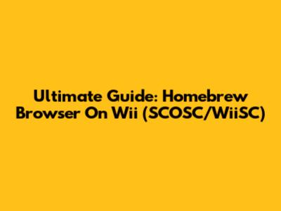 Ultimate Guide: Homebrew Browser On Wii (SCOSC/WiiSC)