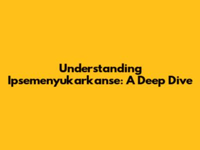 Understanding 'Ipsemenyukarkanse': A Deep Dive