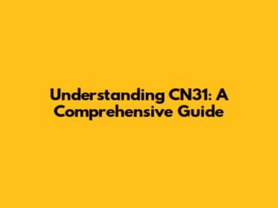 Understanding CN31: A Comprehensive Guide