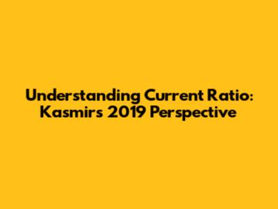 Understanding Current Ratio: Kasmir's 2019 Perspective