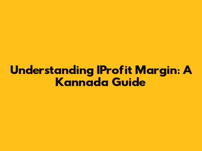 Understanding IProfit Margin: A Kannada Guide