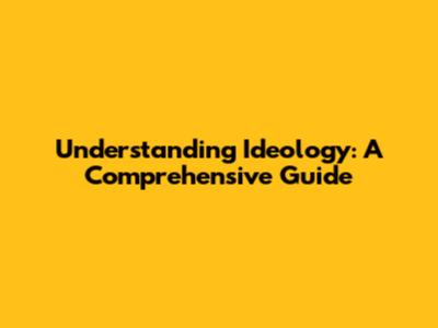Understanding Ideology: A Comprehensive Guide