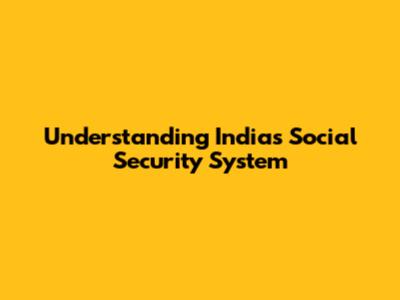 Understanding India's Social Security System