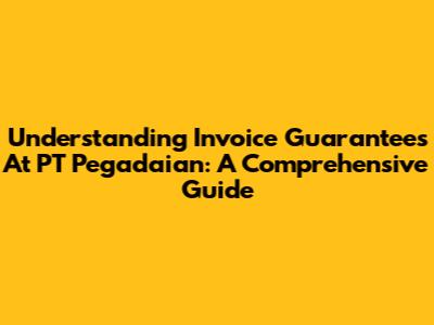 Understanding Invoice Guarantees At PT Pegadaian: A Comprehensive Guide