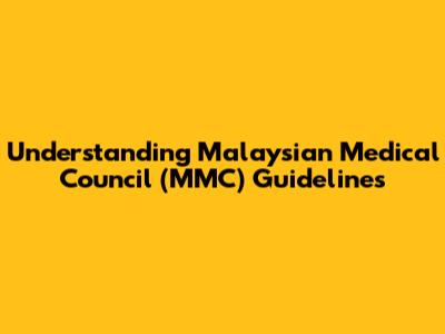Understanding Malaysian Medical Council (MMC) Guidelines