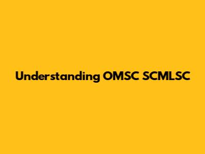 Understanding OMSC SCMLSC