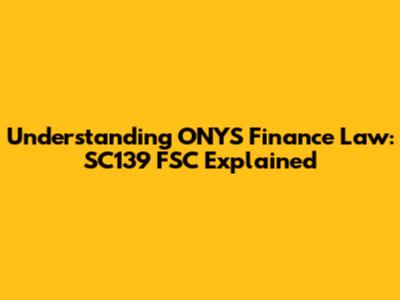 Understanding ONYS Finance Law: SC139 FSC Explained