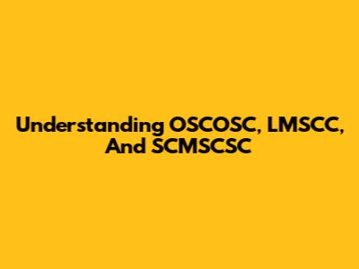 Understanding OSCOSC, LMSCC, And SCMSCSC