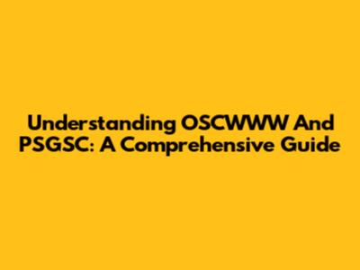 Understanding OSCWWW And PSGSC: A Comprehensive Guide