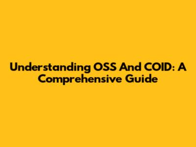 Understanding OSS And COID: A Comprehensive Guide