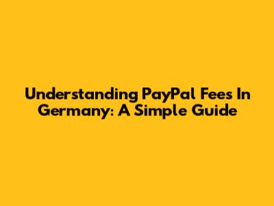 Understanding PayPal Fees In Germany: A Simple Guide