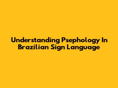 Understanding Psephology In Brazilian Sign Language