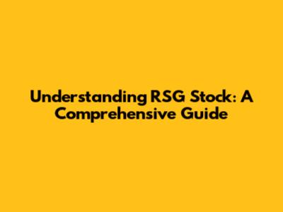 Understanding RSG Stock: A Comprehensive Guide