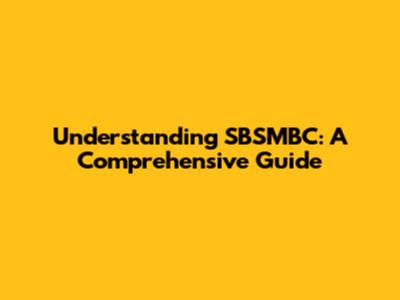 Understanding SBSMBC: A Comprehensive Guide