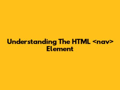 Understanding The HTML <nav> Element