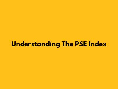 Understanding The PSE Index