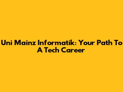 Uni Mainz Informatik: Your Path To A Tech Career