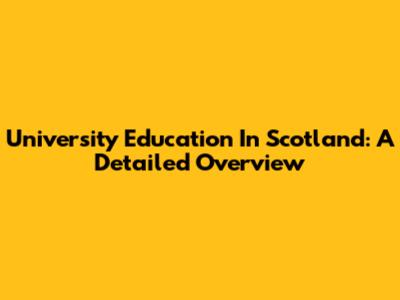 University Education In Scotland: A Detailed Overview