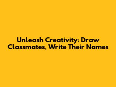 Unleash Creativity: Draw Classmates, Write Their Names