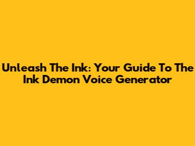 Unleash The Ink: Your Guide To The Ink Demon Voice Generator