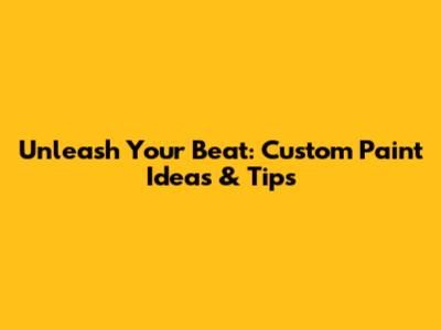 Unleash Your Beat: Custom Paint Ideas & Tips