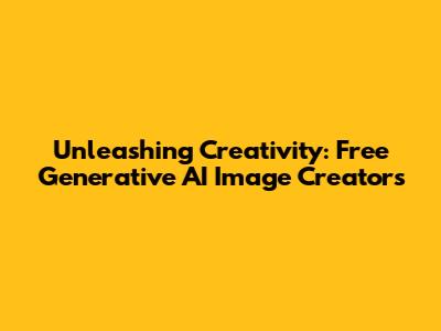 Unleashing Creativity: Free Generative AI Image Creators