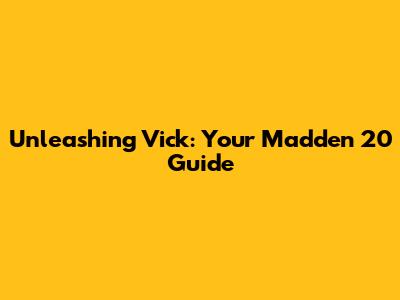 Unleashing Vick: Your Madden 20 Guide