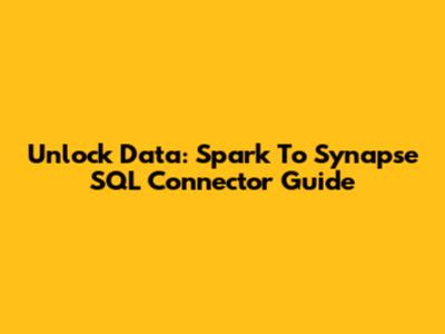 Unlock Data: Spark To Synapse SQL Connector Guide