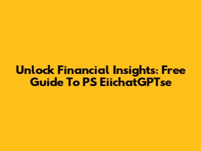 Unlock Financial Insights: Free Guide To PS
EiichatGPTse