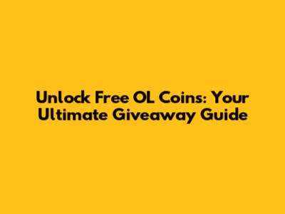 Unlock Free OL Coins: Your Ultimate Giveaway Guide