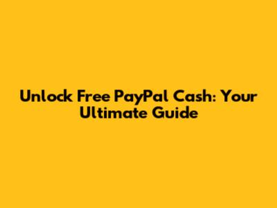 Unlock Free PayPal Cash: Your Ultimate Guide