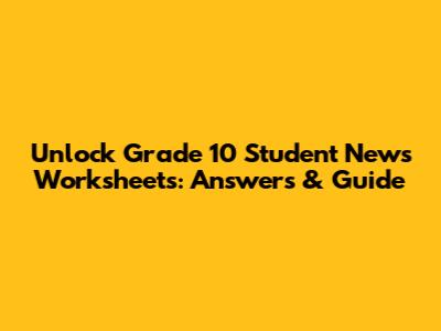 Unlock Grade 10 Student News Worksheets: Answers & Guide