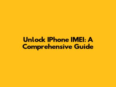 Unlock IPhone IMEI: A Comprehensive Guide