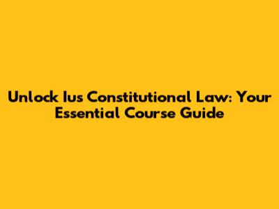 Unlock Ius Constitutional Law: Your Essential Course Guide