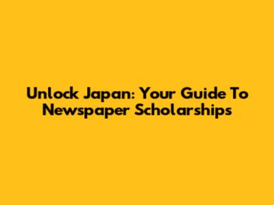 Unlock Japan: Your Guide To Newspaper Scholarships