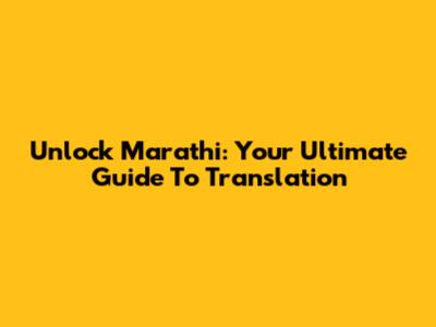 Unlock Marathi: Your Ultimate Guide To Translation