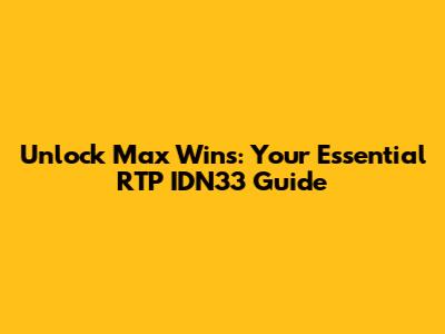 Unlock Max Wins: Your Essential RTP IDN33 Guide