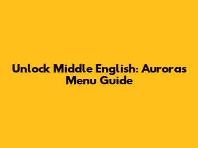 Unlock Middle English: Aurora's Menu Guide