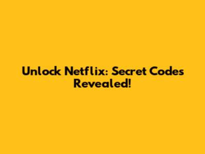 Unlock Netflix: Secret Codes Revealed!