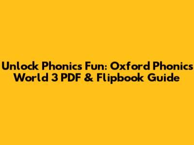 Unlock Phonics Fun: Oxford Phonics World 3 PDF & Flipbook Guide